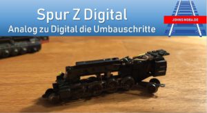 Spur Z – von Analog zu Digital Umbaustufen Dampflok – Digitalisierung für Einsteiger